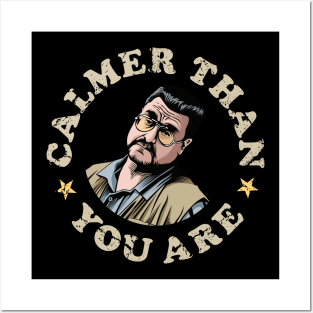 Calmer Than You Are, Walter Sobchak, The Big Leboski Posters and Art